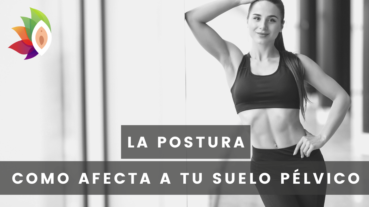 La postura. Cómo afecta a tu suelo pélvico