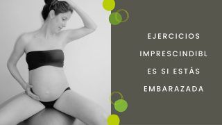 Ejercicios imprescindibles si estás embarazada