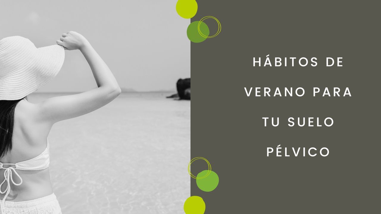 Hábitos de verano para tu suelo pélvico