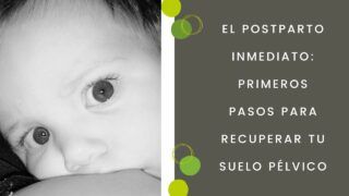 El postparto inmediato: primeros pasos para recuperar tu suelo pélvico