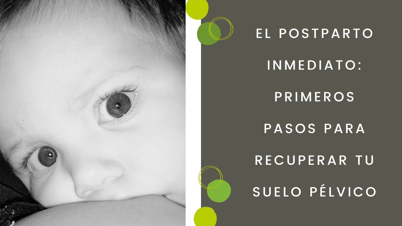 El postparto inmediato: primeros pasos para recuperar tu suelo pélvico