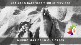 ¿Qué tiene que ver el calzado barefoot con el suelo pélvico? Mucho más de lo que crees