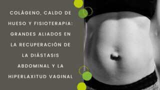 Colágeno, caldo de hueso y fisioterapia: grandes aliados en la recuperación de la diástasis abdominal y la hiperlaxitud vaginal