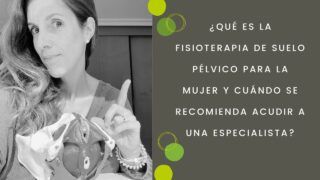 ¿Qué es la fisioterapia de suelo pélvico para la mujer y cuándo se recomienda acudir a una especialista?